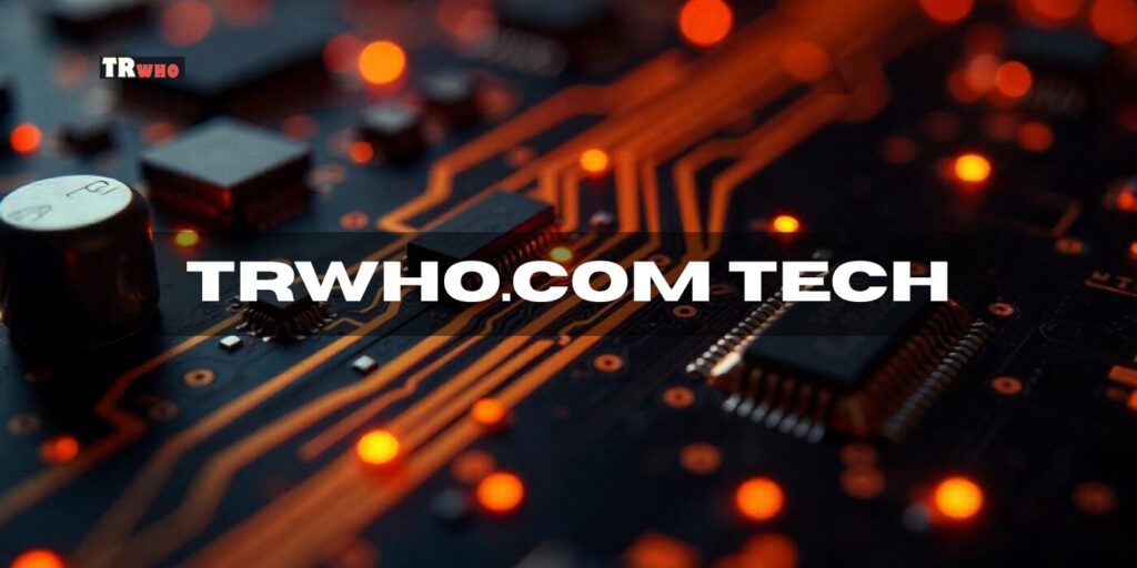 Trwho.com Tech: A Complete Guide to the Platform